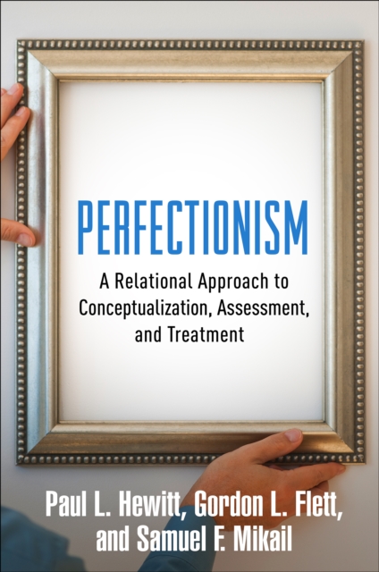 Perfectionism : A Relational Approach to Conceptualization, Assessment, and Treatment, EPUB eBook