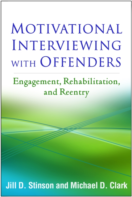 Motivational Interviewing with Offenders : Engagement, Rehabilitation, and Reentry, EPUB eBook