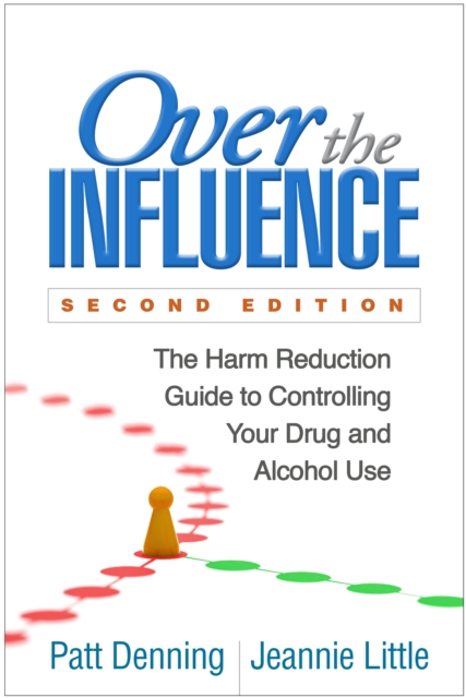 Over the Influence, Second Edition : The Harm Reduction Guide to Controlling Your Drug and Alcohol Use, EPUB eBook
