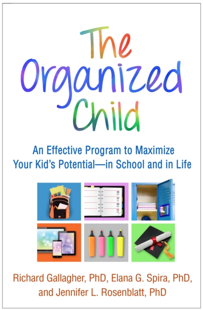 The Organized Child : An Effective Program to Maximize Your Kid's Potential--in School and in Life, PDF eBook