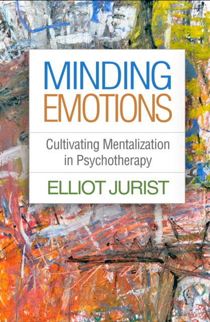 Minding Emotions : Cultivating Mentalization in Psychotherapy, EPUB eBook