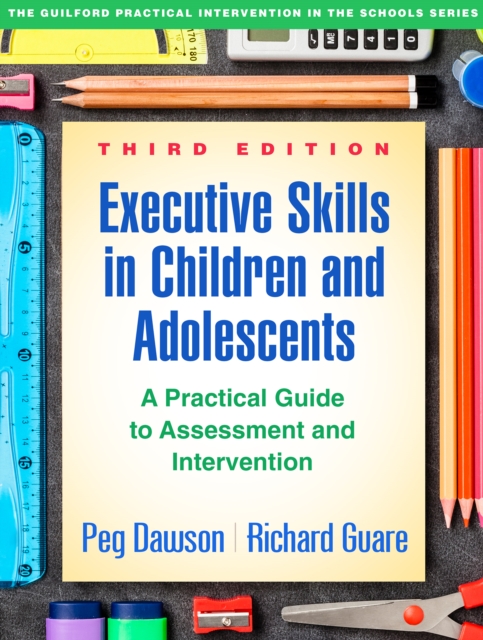 Executive Skills in Children and Adolescents : A Practical Guide to Assessment and Intervention, PDF eBook