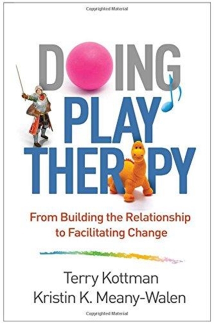 Doing Play Therapy : From Building the Relationship to Facilitating Change, Hardback Book