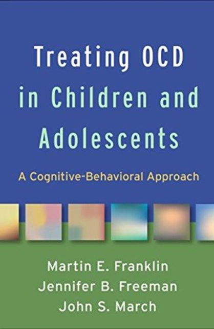 Treating OCD in Children and Adolescents : A Cognitive-Behavioral Approach, Hardback Book