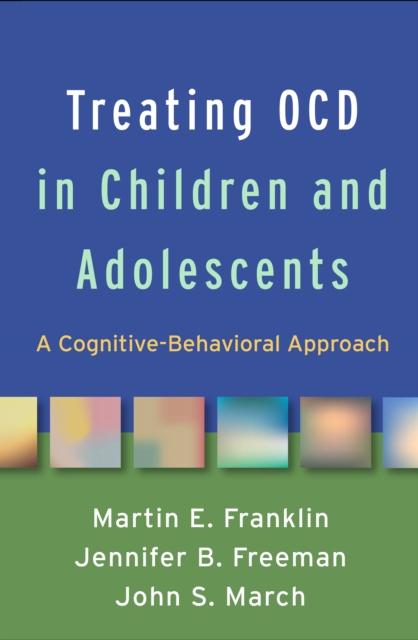 Treating OCD in Children and Adolescents : A Cognitive-Behavioral Approach, EPUB eBook