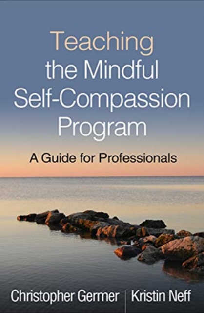 Teaching the Mindful Self-Compassion Program : A Guide for Professionals, Hardback Book