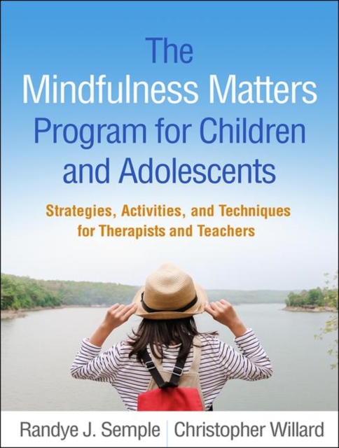 The Mindfulness Matters Program for Children and Adolescents : Strategies, Activities, and Techniques for Therapists and Teachers, Paperback / softback Book