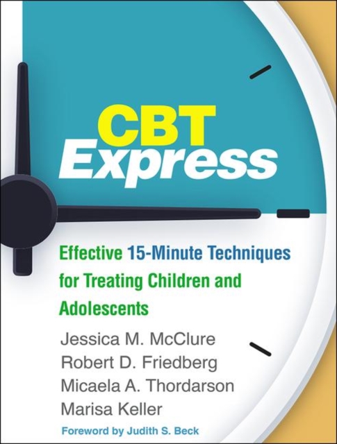 CBT Express : Effective 15-Minute Techniques for Treating Children and Adolescents, Hardback Book