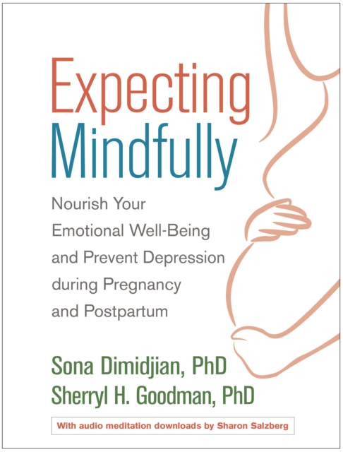 Expecting Mindfully : Nourish Your Emotional Well-Being and Prevent Depression during Pregnancy and Postpartum, EPUB eBook