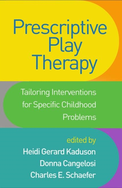 Prescriptive Play Therapy : Tailoring Interventions for Specific Childhood Problems, Hardback Book