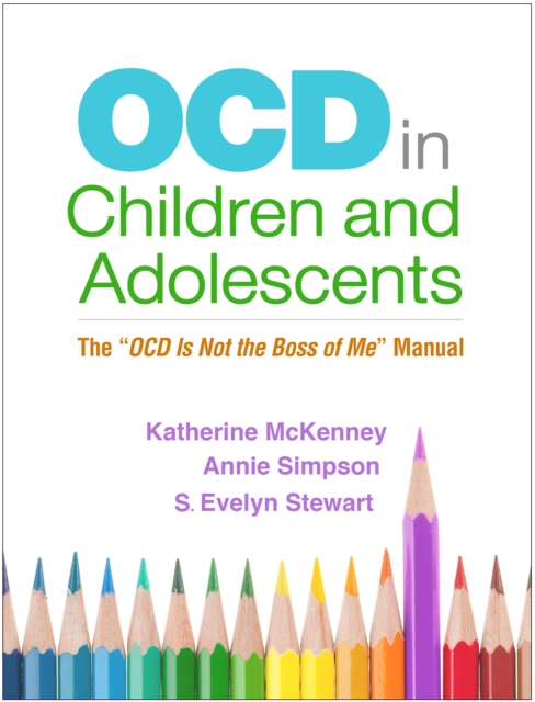 OCD in Children and Adolescents : The "OCD Is Not the Boss of Me" Manual, PDF eBook