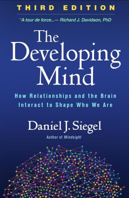 The Developing Mind, Third Edition : How Relationships and the Brain Interact to Shape Who We Are, Hardback Book
