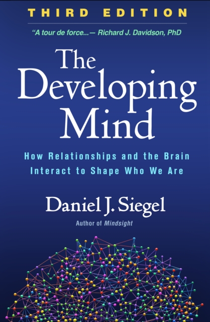 The Developing Mind : How Relationships and the Brain Interact to Shape Who We Are, PDF eBook