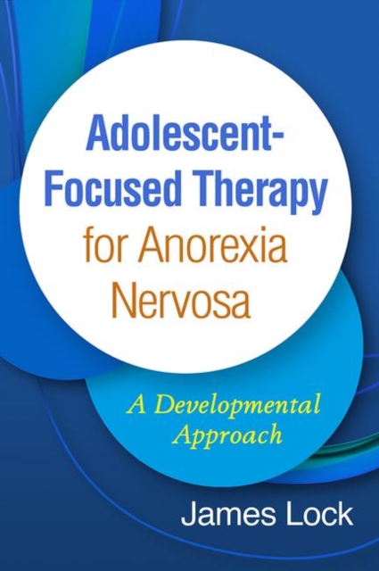 Adolescent-Focused Therapy for Anorexia Nervosa : A Developmental Approach, Hardback Book