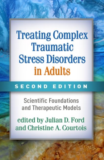 Treating Complex Traumatic Stress Disorders in Adults, Second Edition : Scientific Foundations and Therapeutic Models, Paperback / softback Book