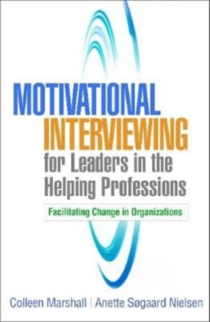 Motivational Interviewing for Leaders in the Helping Professions, Hardback Book
