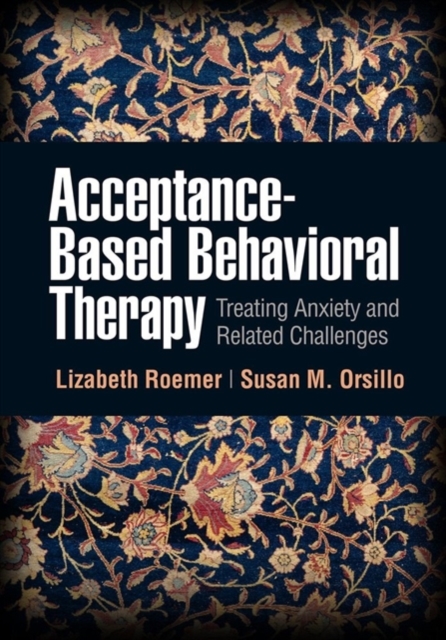 Acceptance-Based Behavioral Therapy : Treating Anxiety and Related Challenges, Hardback Book