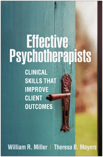 Effective Psychotherapists : Clinical Skills That Improve Client Outcomes, PDF eBook