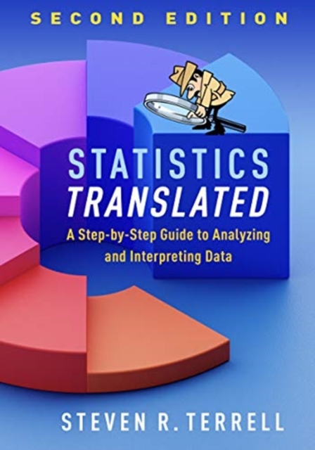 Statistics Translated, Second Edition : A Step-by-Step Guide to Analyzing and Interpreting Data, Paperback / softback Book