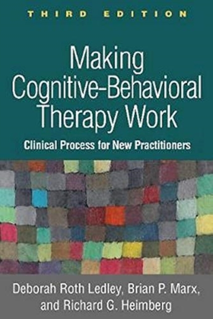 Making Cognitive-Behavioral Therapy Work, Third Edition : Clinical Process for New Practitioners, Paperback / softback Book