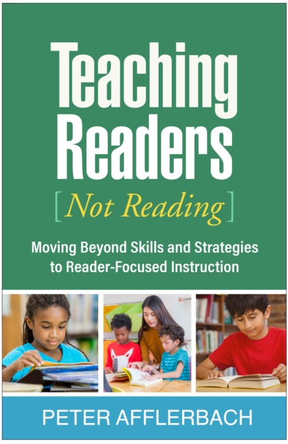 Teaching Readers (Not Reading) : Moving Beyond Skills and Strategies to Reader-Focused Instruction, PDF eBook
