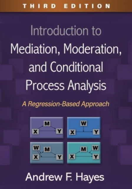 Introduction to Mediation, Moderation, and Conditional Process Analysis, Third Edition : A Regression-Based Approach, Hardback Book