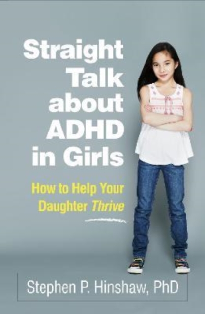 Straight Talk about ADHD in Girls : How to Help Your Daughter Thrive, Hardback Book