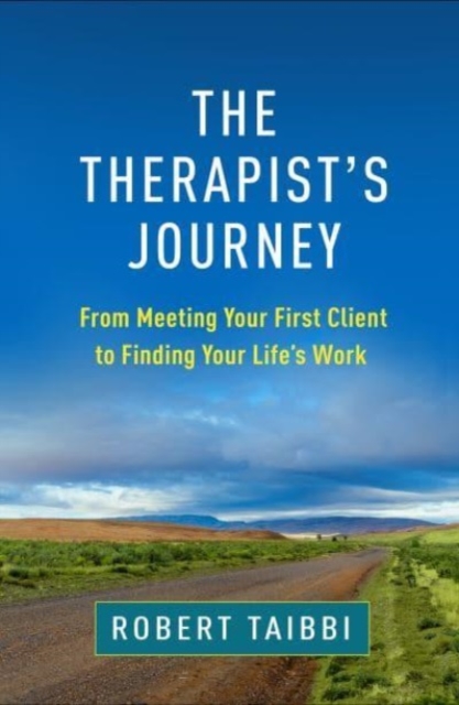 The Therapist's Journey : From Meeting Your First Client to Finding Your Life’s Work, Paperback / softback Book