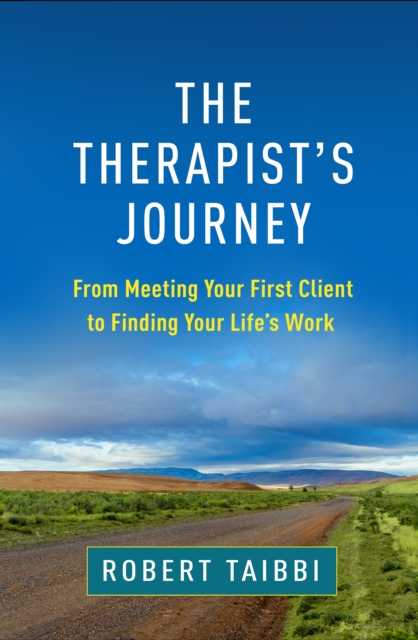 The Therapist's Journey : From Meeting Your First Client to Finding Your Life's Work, PDF eBook