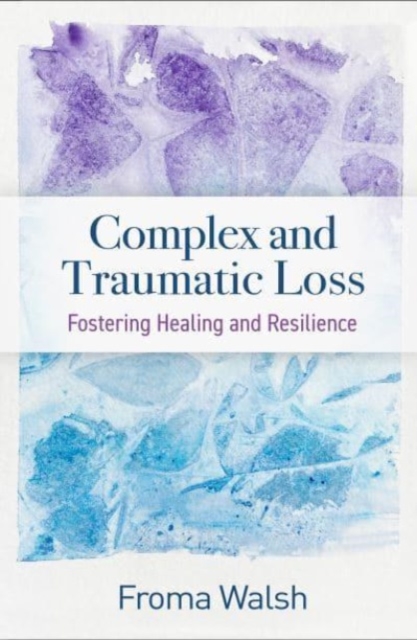 Complex and Traumatic Loss : Fostering Healing and Resilience, Hardback Book