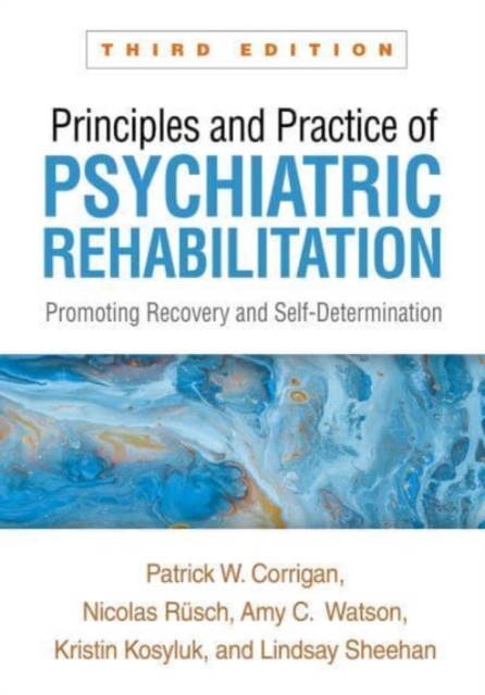 Principles and Practice of Psychiatric Rehabilitation, Third Edition : Promoting Recovery and Self-Determination, Hardback Book