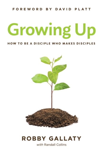 Growing Up : How to Be a Disciple Who Makes Disciples, EPUB eBook