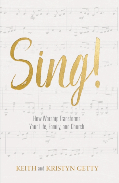 Sing! : How Worship Transforms Your Life, Family, and Church, EPUB eBook