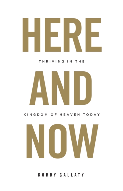 Here and Now : Thriving in the Kingdom of Heaven Today, EPUB eBook