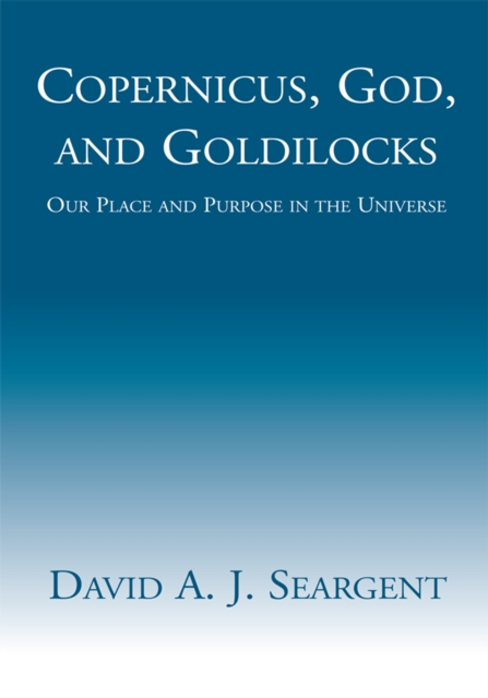Copernicus, God, and Goldilocks : Our Place and Purpose in the Universe, EPUB eBook