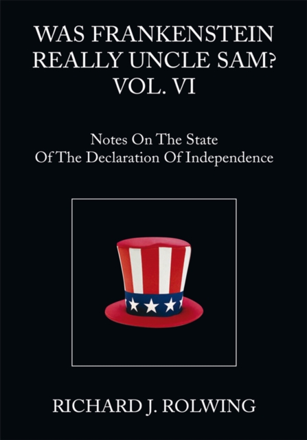 Was Frankenstein Really Uncle Sam? Vol. Vi : Notes on the State of the Declaration of Independence, EPUB eBook