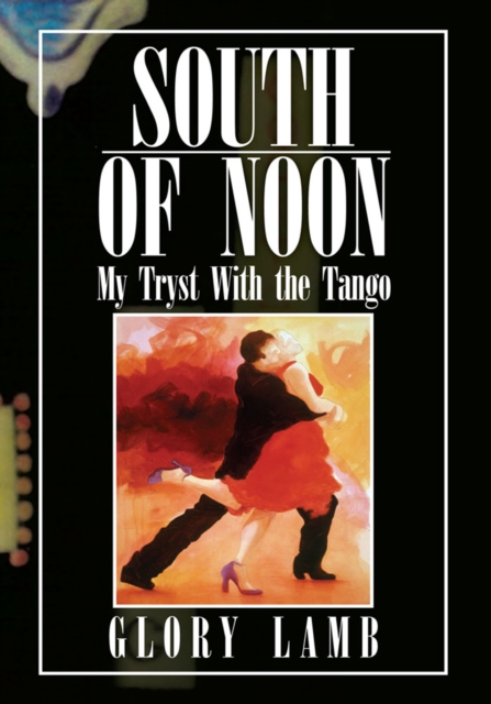 South of Noon : My Tryst with the Tango, EPUB eBook