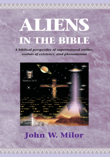 Aliens in the Bible : A Biblical Perspective of Supernatural Entities, Realms of Existence, and Phen, EPUB eBook