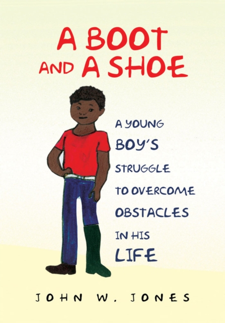 A Boot and a Shoe : A Young Boy's Struggle to Overcome Obstacles in His Life, EPUB eBook