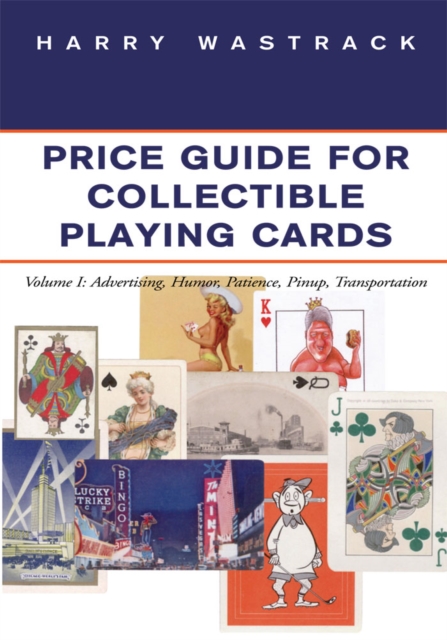 Price Guide for Collectible Playing Cards : Volume I: Advertising, Humor, Patience, Pinup, Transportation, EPUB eBook