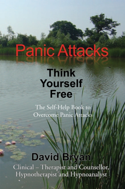 Panic Attacks Think Yourself Free : The Self-Help Book to Overcome Panic Attacks, EPUB eBook