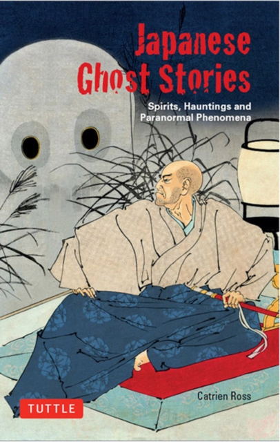 Japanese Ghost Stories : Spirits, Hauntings, and Paranormal Phenomena, EPUB eBook