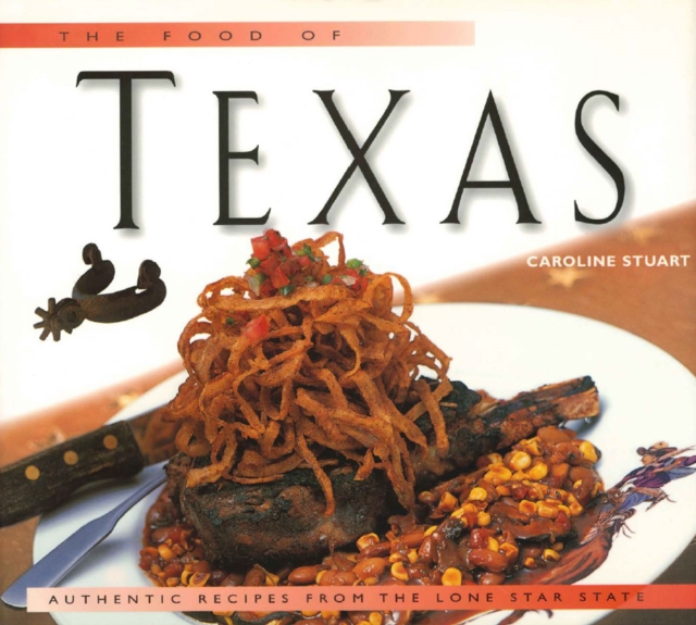 Food of Texas : Authentic Recipes from the Lone Star State, EPUB eBook