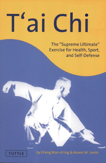 T'ai Chi : The "Supreme Ultimate" Exercise for Health, Sport, and Self-Defense, EPUB eBook