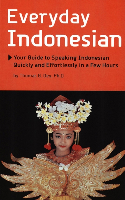 Everyday Indonesian : Your Guide to Speaking Indonesian Quickly and Effortlessly in a Few Hours, EPUB eBook