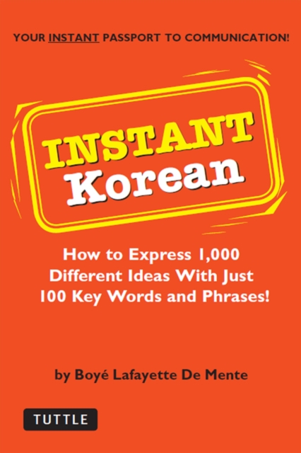Instant Korean : How to Express 1,000 Different Ideas with Just 100 Key Words and Phrases! (Korean Phrasebook), EPUB eBook