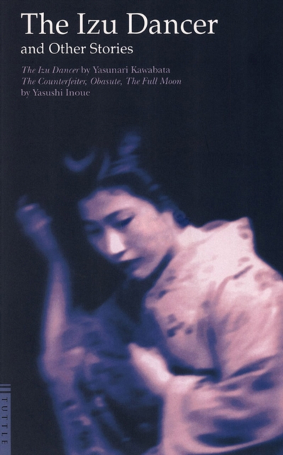 Izu Dancer and Other Stories : The Counterfeiter, Obasute, The Full Moon, EPUB eBook