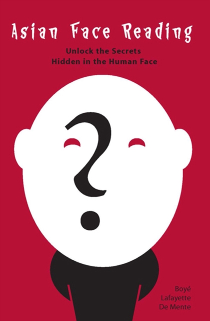 Asian Face Reading : Unlock the Secrets Hidden in the Human Face, EPUB eBook