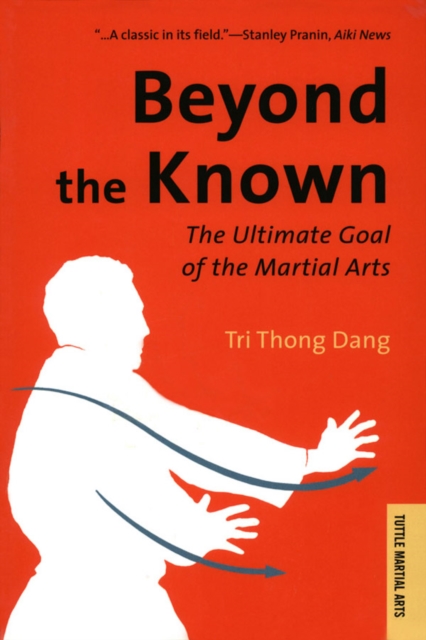 Beyond the Known : The Ultimate Goal of the Martial Arts, EPUB eBook