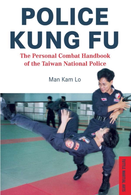 Police Kung Fu : The Personal Combat Handbook of the Taiwan National Police, EPUB eBook